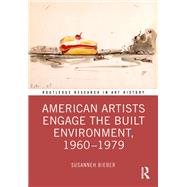 American Artists Engage the Built Environment, 1960-1979 by Susanneh Bieber, 9781032262680