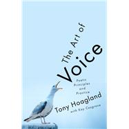 The Art of Voice Poetic Principles and Practice by Hoagland, Tony, 9781324002680
