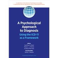 A Psychological Approach to Diagnosis Using the ICD-11 as a Framework by Reed, Geoffrey M.; Ritchie, Pierre L.-J.; Maercker, Andreas; Rebello, Tahilia J.; First, Michael B., 9781433832680
