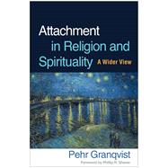 Attachment in Religion and Spirituality A Wider View by Granqvist, Pehr; Shaver, Phillip R., 9781462542680