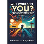 Why Wouldn't You? by Dr. Cole Braun; Dr. Ryan Bredow, 9781489752680