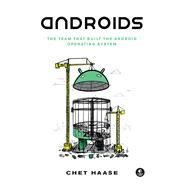 Androids The Team that Built the Android Operating System by Haase, Chet, 9781718502680