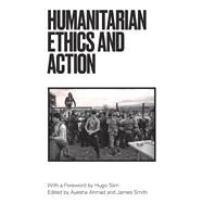 Humanitarian Ethics and Action by Ahmad, Ayesha; Smith, James; Slim, Hugo, 9781786992680