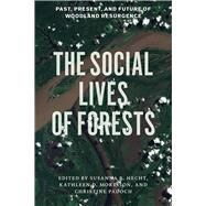 The Social Lives of Forests by Hecht, Susanna B.; Morrison, Kathleen D.; Padoch, Christine, 9780226322681
