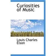 Curiosities of Music by Elson, Louis Charles, 9780559442681