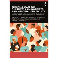 Creating Space for Ourselves as Minoritized and Marginalized Faculty by Claudia Garcia-Louis, Sonja Ardoin, Tricia R. Shalka, 9781003852681
