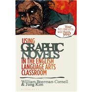 Using Graphic Novels in the English Language Arts Classroom by Boerman-cornell, William; Kim, Jung, 9781350112681
