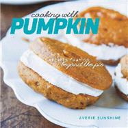 Cooking with Pumpkin Recipes That Go Beyond the Pie by Sunshine, Averie, 9781581572681