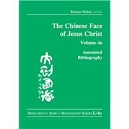 The Chinese Face of Jesus Christ:: Annotated Bibliography: volume 4a by Malek,Roman, 9781909662681