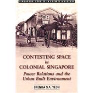 Contesting Space in Colonial Singapore by Yeoh, Brenda S. A., 9789971692681