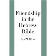 Friendship in the Hebrew Bible by Olyan, Saul M., 9780300182682