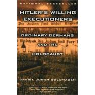 Hitler's Willing Executioners Ordinary Germans and the Holocaust by GOLDHAGEN, DANIEL JONAH, 9780679772682