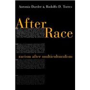 After Race : Racism after Multiculturalism by Darder, Antonia, 9780814782682