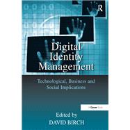 Digital Identity Management: Technological, Business and Social Implications by Birch,David;Birch,David, 9781138272682