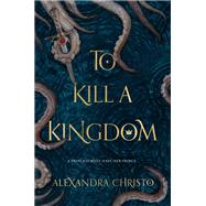 To Kill a Kingdom by Christo, Alexandra, 9781250112682