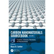 Carbon Nanomaterials Sourcebook: Graphene, Fullerenes, Nanotubes, and Nanodiamonds, Volume I by Sattler; Klaus D., 9781482252682