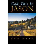 God, This Is Jason by Haas, Ken, 9781532052682