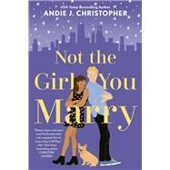 Not the Girl You Marry by Christopher, Andie J., 9781984802682