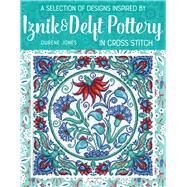 A Selection of Designs Inspired by Iznik and Delft Pottery in Cross Stitch by Jones, Durene, 9786059192682