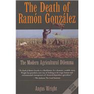 The Death of Ramon Gonzalez by Wright, Angus Lindsay, 9780292712683