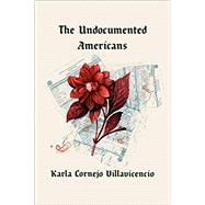 The Undocumented Americans by CORNEJO VILLAVICENCIO, KARLA, 9780399592683