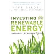 Investing in Renewable Energy Making Money on Green Chip Stocks by Siegel, Jeff; Nelder, Chris, 9780470152683