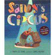 Sandy's Circus : A Story about Alexander Calder by Stone, Tanya Lee; Kulikov, Boris, 9780670062683