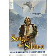 Song in the Silence : The Tale of Lanen Kaelar by Kerner, Elizabeth, 9780765342683