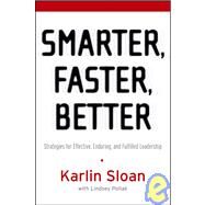 Smarter, Faster, Better : Strategies for Effective, Enduring, and Fulfilled Leadership by Sloan, Karlin; Pollak, Lindsey, 9780787982683
