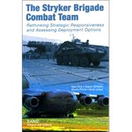 The Stryker Brigade Combat Team Rethinking Strategic Responsiveness and Assessing Deployment Options by Vick, Alan; Orletsky, David; Pirnie, Bruce; Jones, Seth, 9780833032683