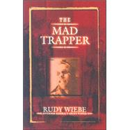The Mad Trapper by Wiebe, Rudy, 9780889952683