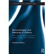 Democratization and Memories of Violence: Ethnic minority rights movements in Mexico, Turkey, and El Salvador by Gellman; Mneesha, 9781138952683