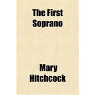 The First Soprano by Hitchcock, Mary, 9781153702683