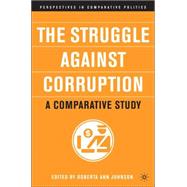 The Struggle Against Corruption A Comparative Study by Johnson, Roberta Ann, 9781403962683