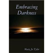 Embracing Darkness by Tyler, Mary Jo, 9781435712683