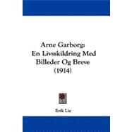 Arne Garborg : En Livsskildring Med Billeder Og Breve (1914) by Lie, Erik, 9781437482683