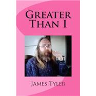 Greater Than I by Tyler, James Edwin, Jr., 9781482622683