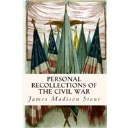 Personal Recollections of the Civil War by Stone, James Madison, 9781508692683