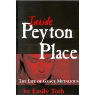 Inside Peyton Place: The Life of Grace Metalious by Toth, Emily, 9781578062683