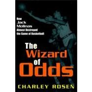 The Wizard of Odds How Jack Molinas Almost Destroyed the Game of Basketball by Rosen, Charley, 9781583222683