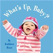 What's Up, Baby? by Rizzi, Kathleen, 9781595722683