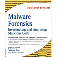 Malware Forensics : Investigating and Analyzing Malicious Code by Aquilina, James M.; Casey, Eoghan; Malin, Cameron H., 9781597492683