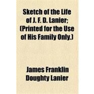 Sketch of the Life of J. F. D. Lanier by Lanier, James Franklin Doughty, 9780217792684