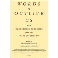 Words to Outlive Us Eyewitness Accounts from the Warsaw Ghetto by Grynberg, Michal; Boehm, Philip, 9780312422684