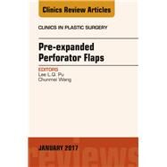 Pre-expanded Perforator Flaps, an Issue of Clinics in Plastic Surgery by Pu, Lee L. Q.; Wang, Chunmei, 9780323482684