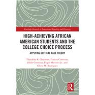 High Achieving African American Students and the College Choice Process by Chapman, Thandeka K.; Contreras, Frances; Comeaux, Eddie; Martinez, Eligio, Jr.; Rodrigiez, Gloria M., 9780367352684