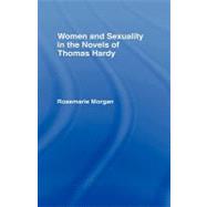 Women and Sexuality in the Novels of Thomas Hardy by Morgan,Rosemarie, 9780415002684