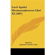 Lucii Apulei Metamorphoseon Libri Xi by Apuleius; Vliet, Johannes Van Der, 9781104282684