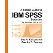 A Simple Guide to IBM SPSS for Versions 18.0 & 19.0 by Kirkpatrick, Lee A.; Feeney, Brooke C., 9781111352684
