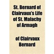 St. Bernard of Clairvaux's Life of St. Malachy of Armagh by Bernard, of Clairvaux, Saint, 9781153792684